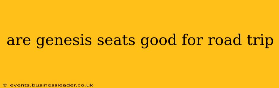 are genesis seats good for road trip
