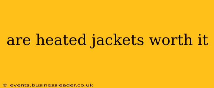 are heated jackets worth it