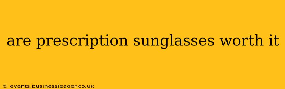 are prescription sunglasses worth it