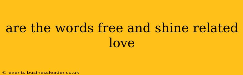 are the words free and shine related love