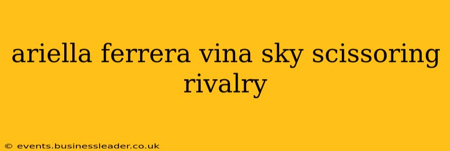 ariella ferrera vina sky scissoring rivalry