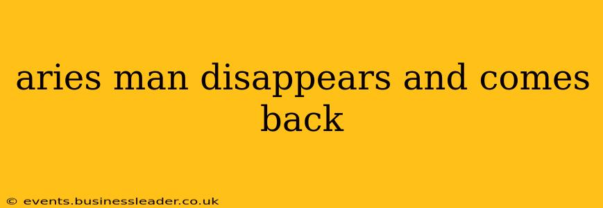 aries man disappears and comes back