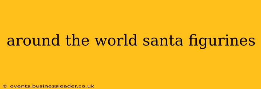 around the world santa figurines