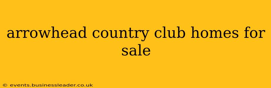 arrowhead country club homes for sale