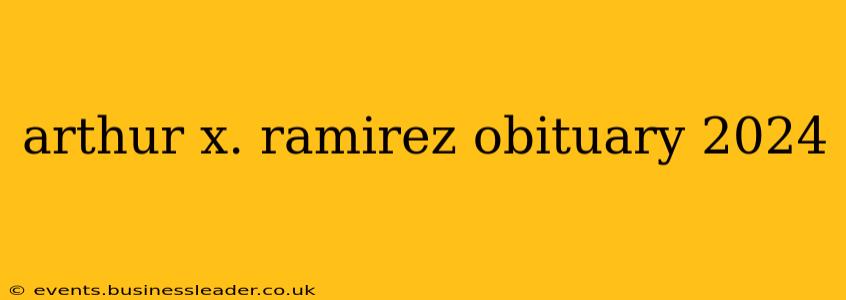 arthur x. ramirez obituary 2024