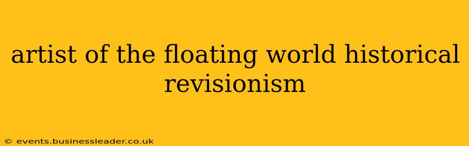 artist of the floating world historical revisionism