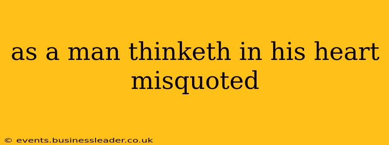as a man thinketh in his heart misquoted