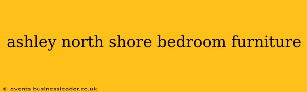 ashley north shore bedroom furniture