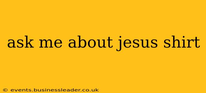 ask me about jesus shirt