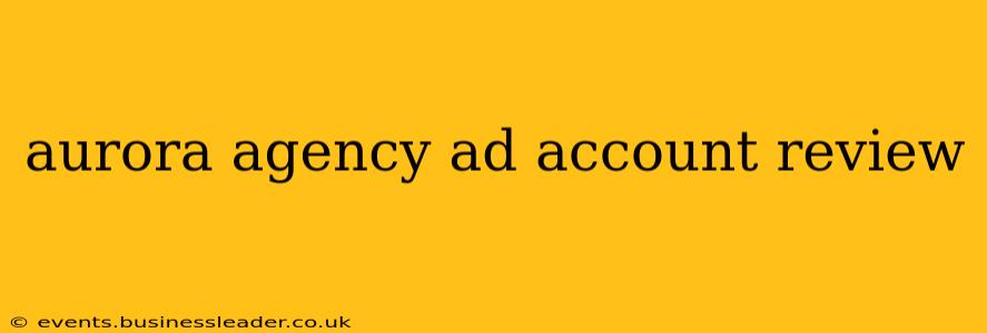 aurora agency ad account review