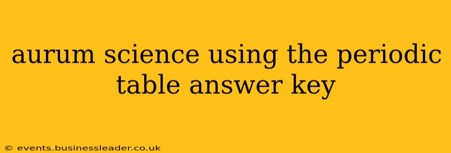 aurum science using the periodic table answer key