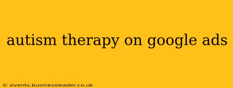 autism therapy on google ads