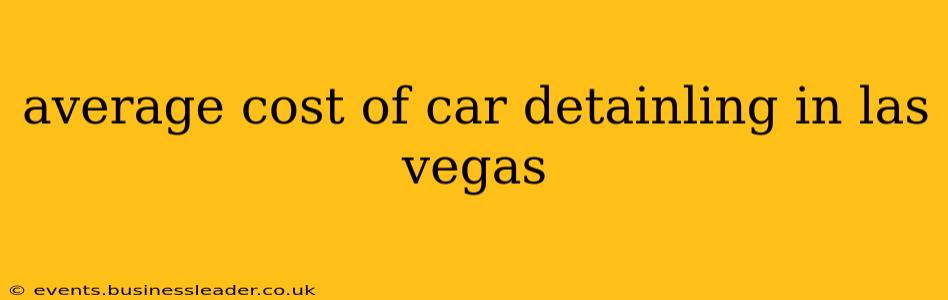 average cost of car detainling in las vegas