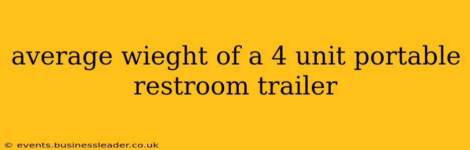 average wieght of a 4 unit portable restroom trailer