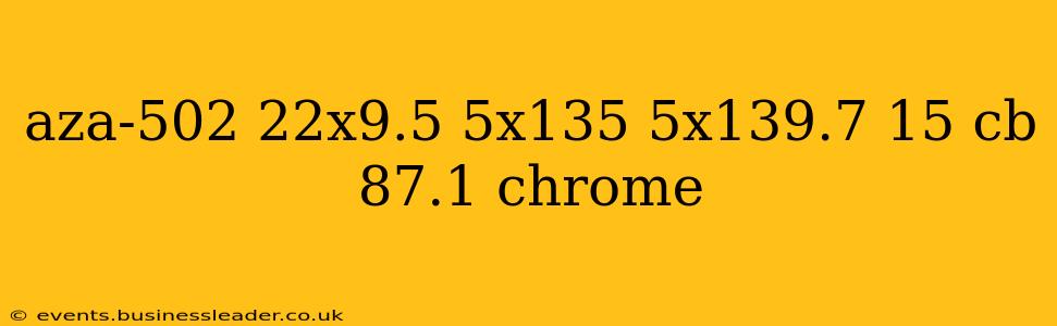 aza-502 22x9.5 5x135 5x139.7 15 cb 87.1 chrome