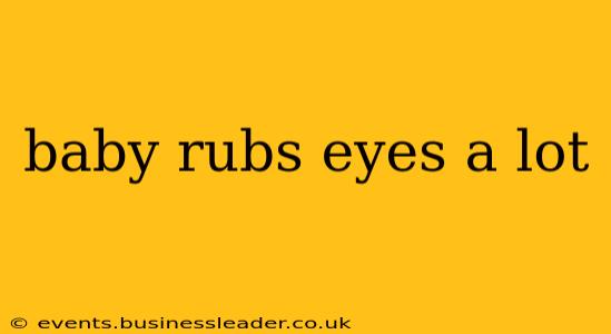 baby rubs eyes a lot