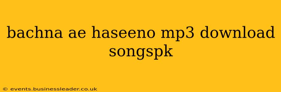 bachna ae haseeno mp3 download songspk