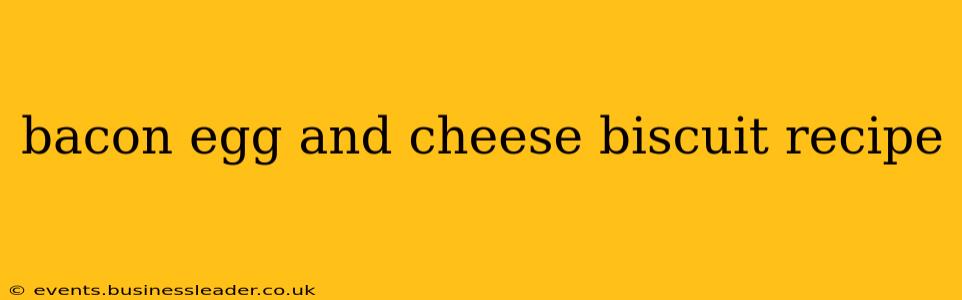 bacon egg and cheese biscuit recipe