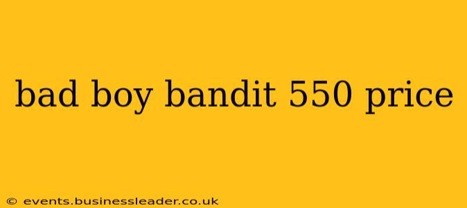 bad boy bandit 550 price
