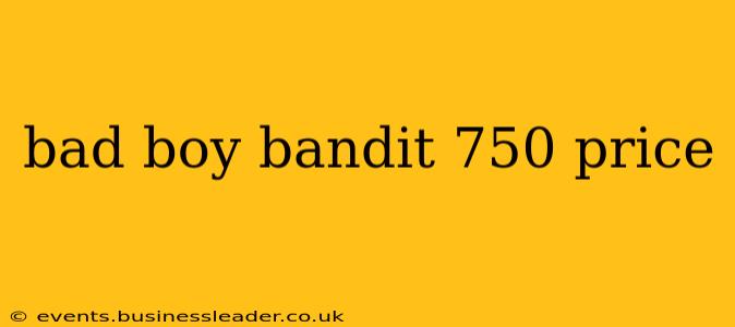bad boy bandit 750 price