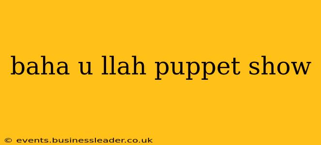 baha u llah puppet show