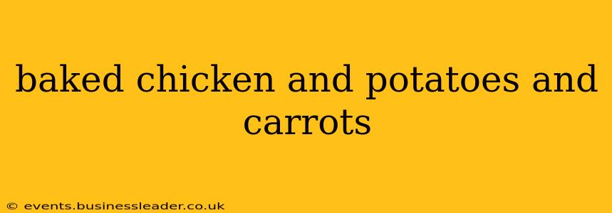 baked chicken and potatoes and carrots
