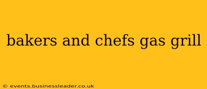 bakers and chefs gas grill