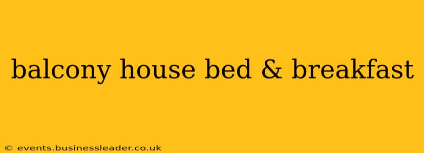 balcony house bed & breakfast