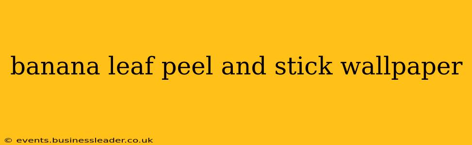 banana leaf peel and stick wallpaper