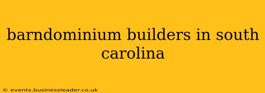 barndominium builders in south carolina