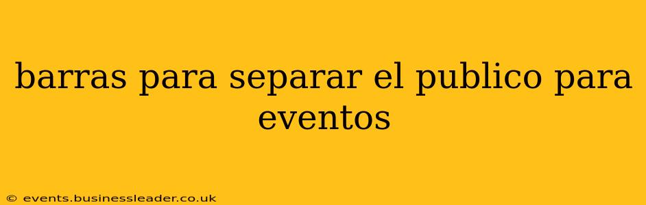 barras para separar el publico para eventos