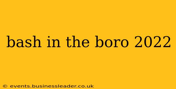 bash in the boro 2022