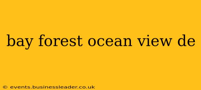 bay forest ocean view de