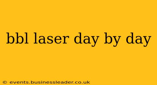 bbl laser day by day