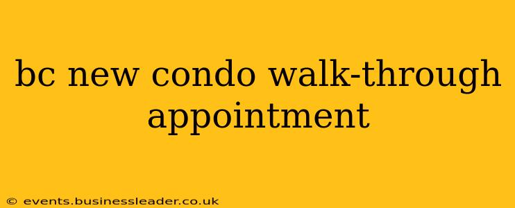 bc new condo walk-through appointment