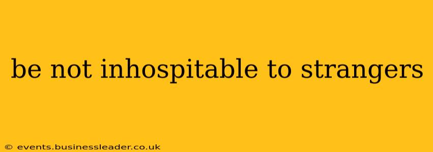 be not inhospitable to strangers