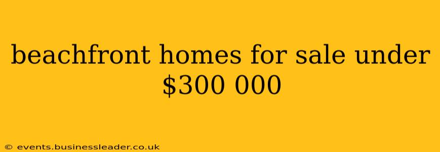 beachfront homes for sale under $300 000