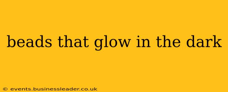 beads that glow in the dark