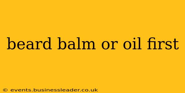 beard balm or oil first