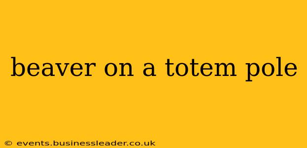 beaver on a totem pole