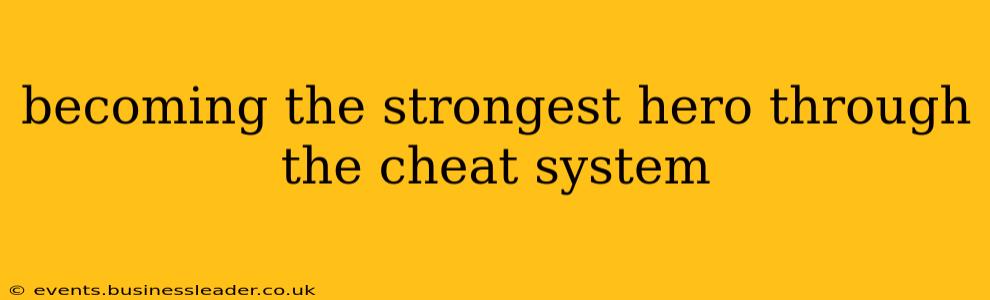 becoming the strongest hero through the cheat system