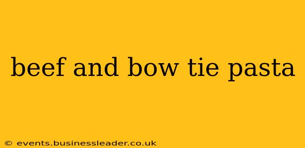 beef and bow tie pasta