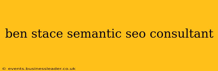 ben stace semantic seo consultant