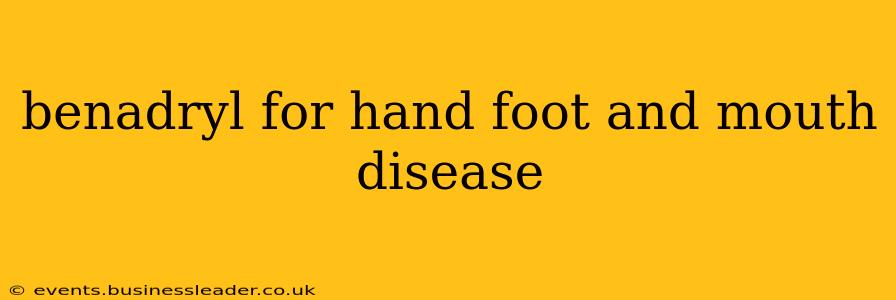 benadryl for hand foot and mouth disease