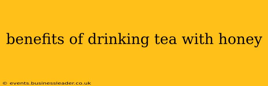 benefits of drinking tea with honey