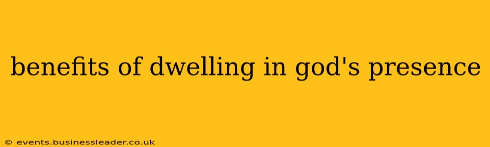 benefits of dwelling in god's presence