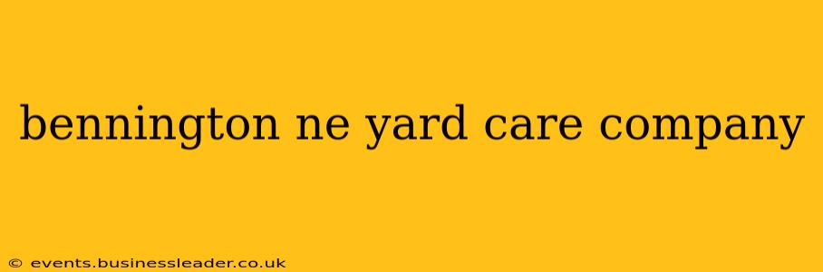 bennington ne yard care company