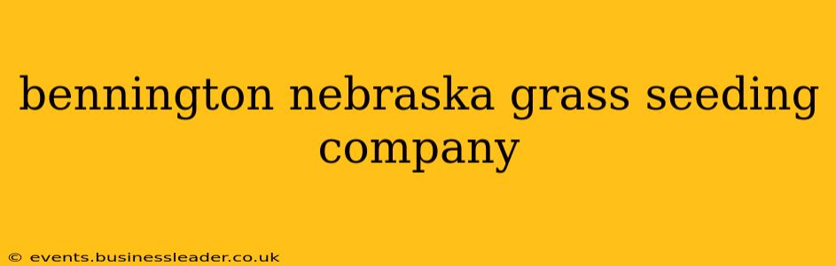 bennington nebraska grass seeding company