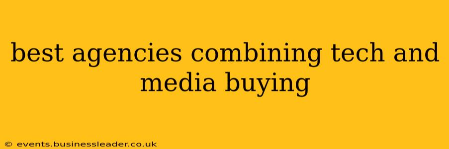 best agencies combining tech and media buying