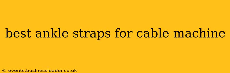 best ankle straps for cable machine